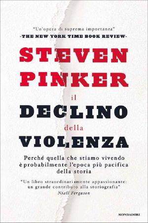 [Alex Cross 27] • Il Declino Della Violenza · Perché Quella Che Stiamo Vivendo È Probabilmente L'Epoca Più Pacifica Della Storia